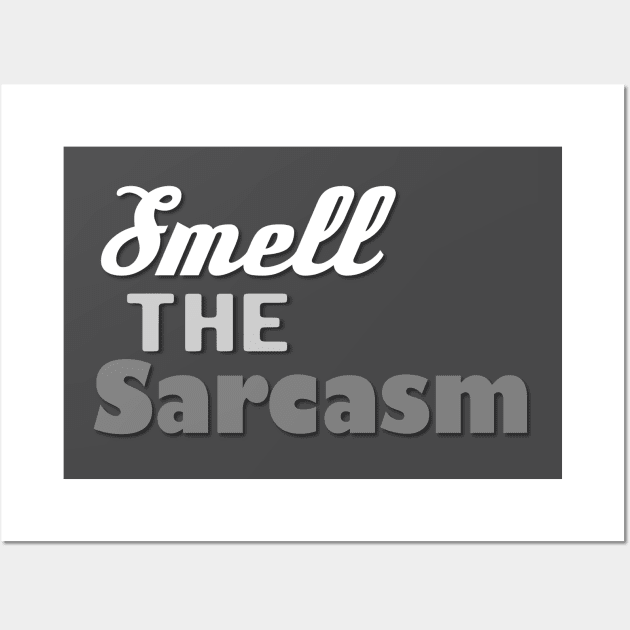 Smell the Sarcasm Wall Art by AlondraHanley